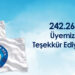 242.262 Üyemize Teşekkür Ediyorum.