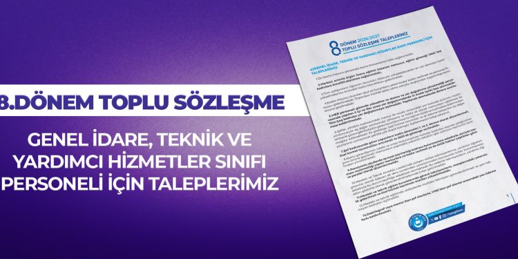 8.DÖNEM TOPLU SÖZLEŞME GENEL İDARE, TEKNİK VE YARDIMCI HİZMETLER SINIFI PERSONELİ İÇİN TALEPLERİMİZ