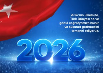 2026 YILI ÜLKEMİZE VE DÜNYAYA BARIŞ, HUZUR VE MUTLULUK GETİRSİN